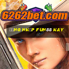 đăng nhập fun88 hay