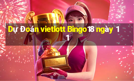 Dự Đoán vietlott Bingo18 ngày 11