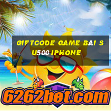 Giftcode Game Bài Su500 Iphone