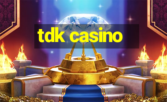 tdk casino