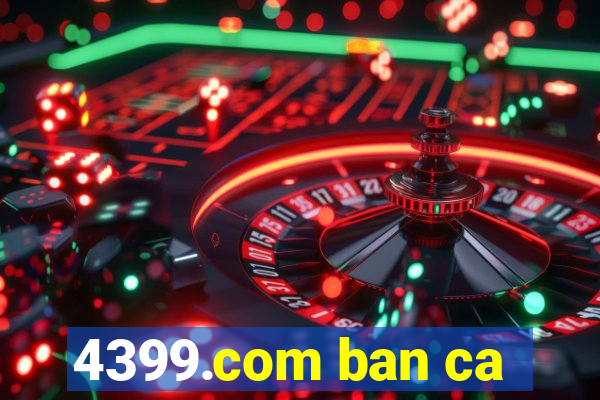 4399.com ban ca