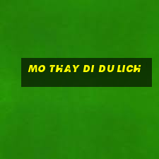 mo thay di du lich