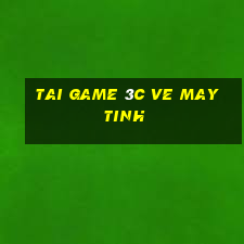 tai game 3c ve may tinh