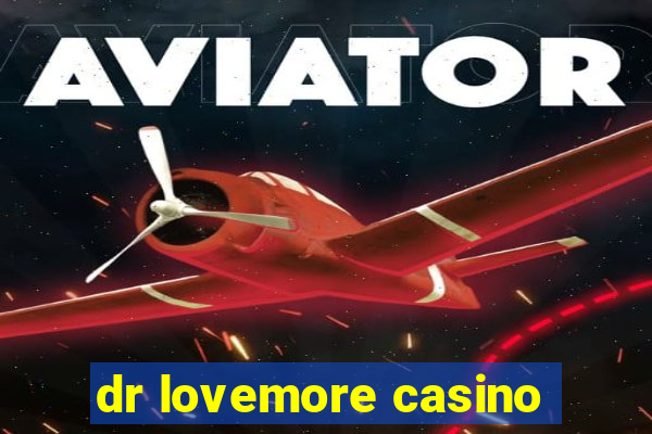 dr lovemore casino