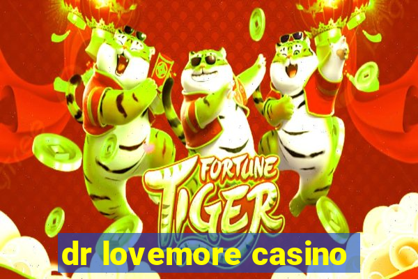 dr lovemore casino