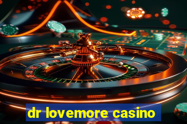 dr lovemore casino