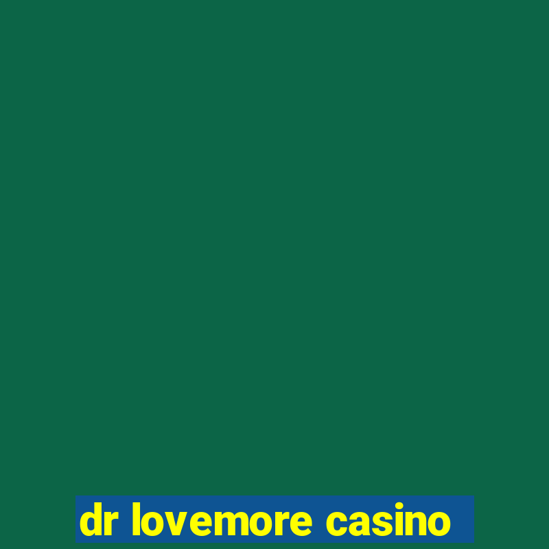 dr lovemore casino