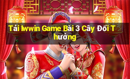 Tải Iwwin Game Bài 3 Cây Đổi Thưởng