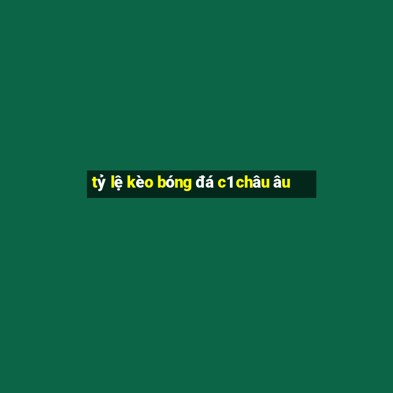 tỷ lệ kèo bóng đá c1 châu âu