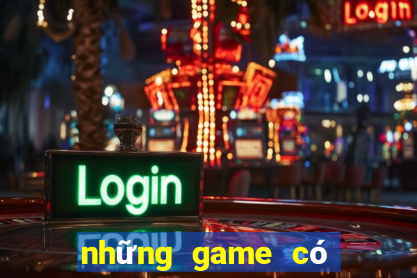 những game có thể kiếm tiền thật