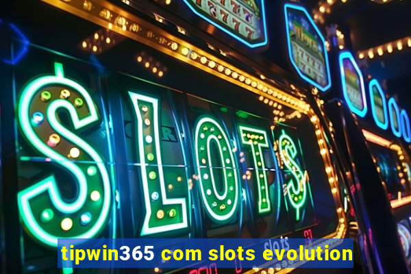 tipwin365 com slots evolution