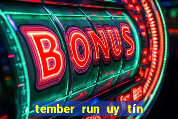 tember run uy tín và an toàn