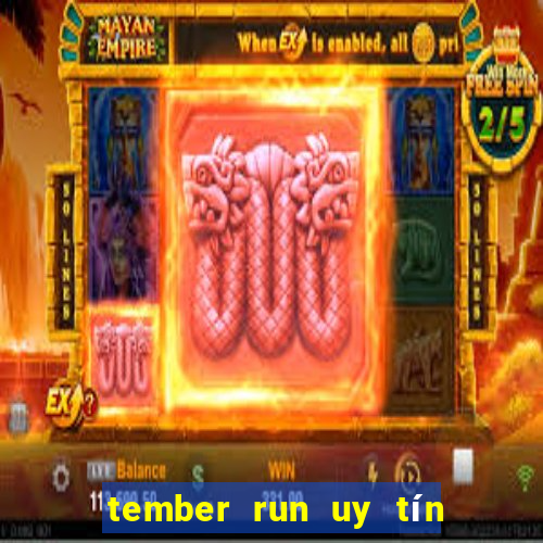 tember run uy tín và an toàn