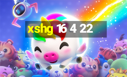 xshg 16 4 22