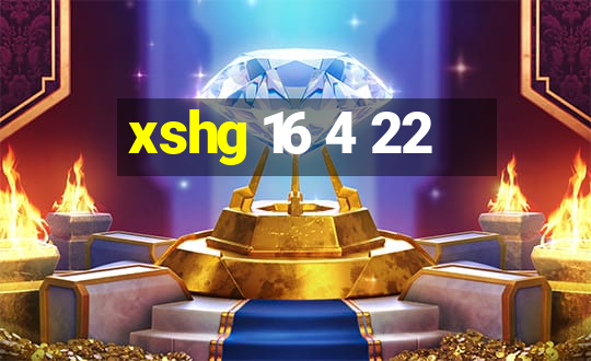 xshg 16 4 22