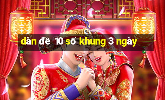 dan de 10 so khung 3 ngay