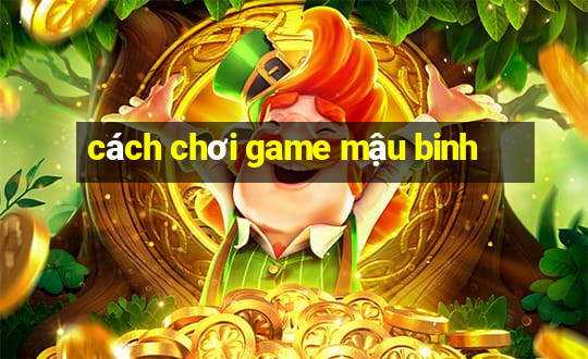 cách chơi game mậu binh