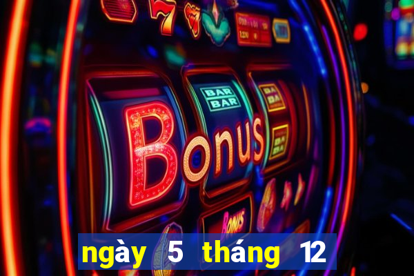 ngày 5 tháng 12 xổ số bạc liêu