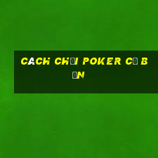 Cách chơi Poker cơ bản