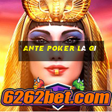 Ante poker là gì