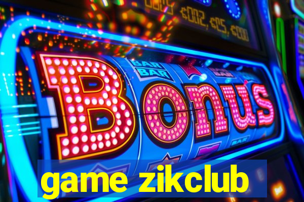 game zikclub