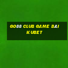 Go88 Club Game Bài Kubet