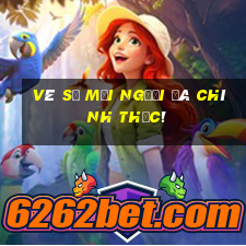 Vé số mọi người đã chính thức!