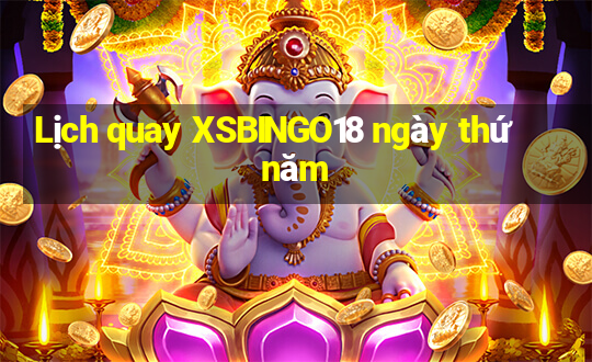 Lịch quay XSBINGO18 ngày thứ năm