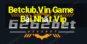 Betclub.Vin Game Bài Nhất Vip