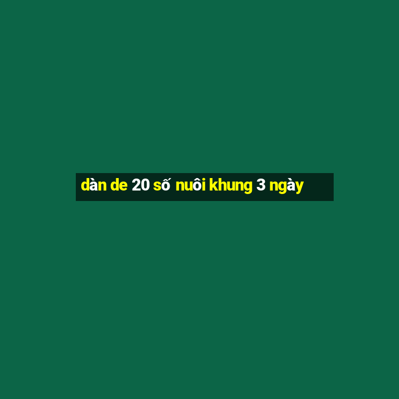 dàn de 20 số nuôi khung 3 ngày