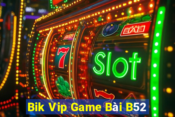 Bik Vip Game Bài B52