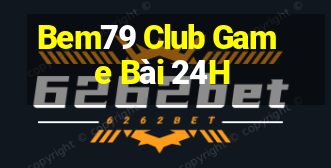 Bem79 Club Game Bài 24H