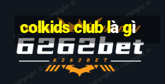 colkids club là gì