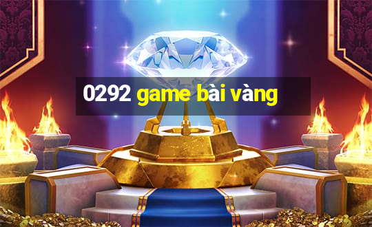 0292 game bài vàng