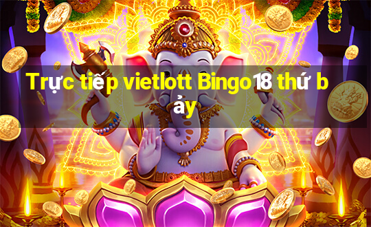 Trực tiếp vietlott Bingo18 thứ bảy