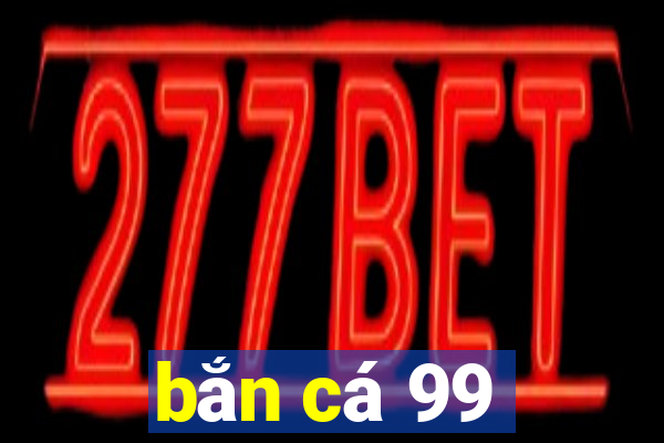 ban ca 99