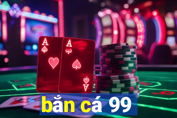 ban ca 99