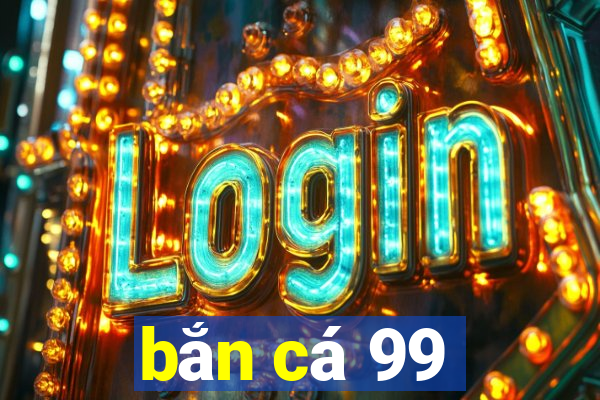 ban ca 99