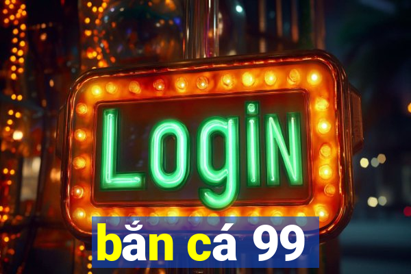 ban ca 99