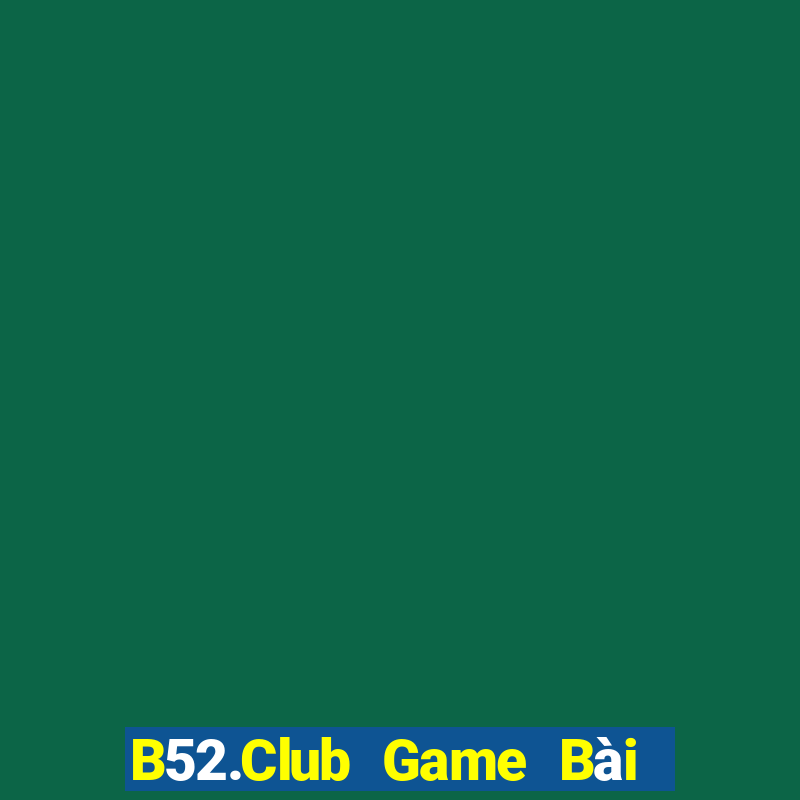 B52.Club Game Bài B52 Đổi Thưởng 2021