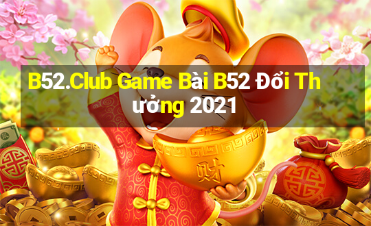 B52.Club Game Bài B52 Đổi Thưởng 2021