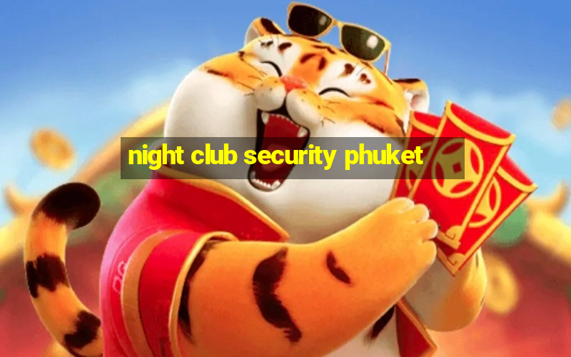 night club security phuket