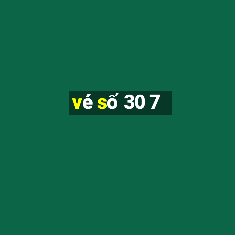 vé số 30 7