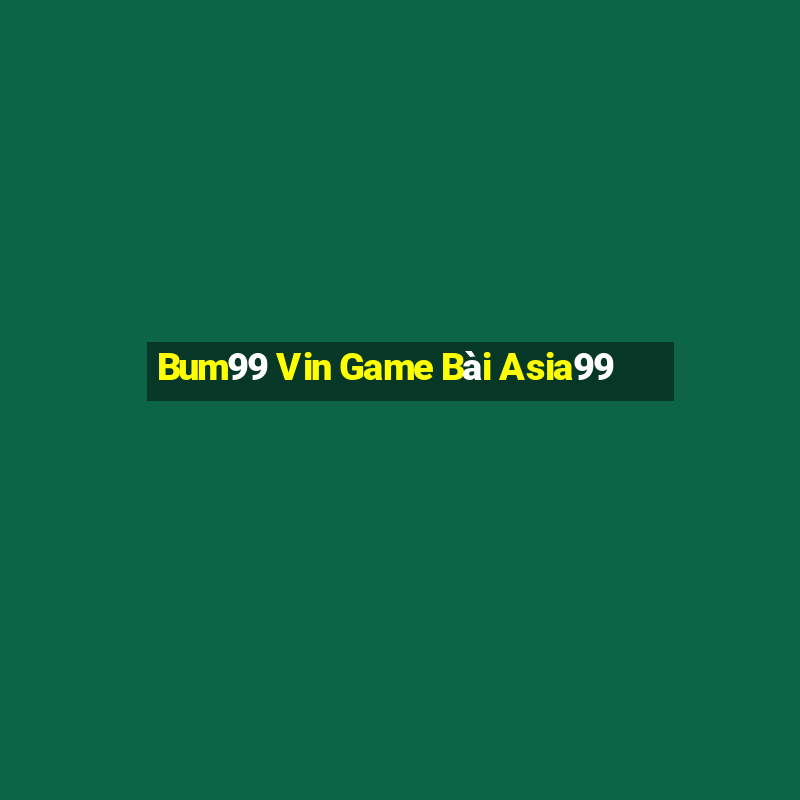 Bum99 Vin Game Bài Asia99