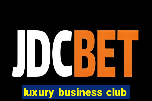 luxury business club