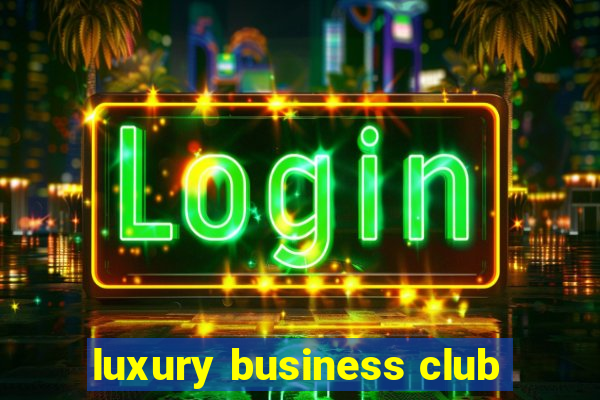 luxury business club