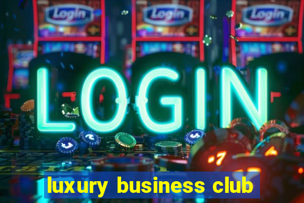 luxury business club