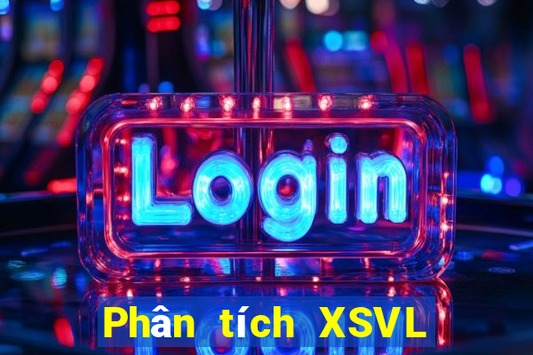 Phân tích XSVL hôm nay