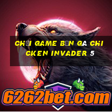 chơi game bắn gà chicken invader 5