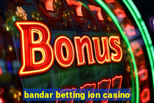 bandar betting ion casino